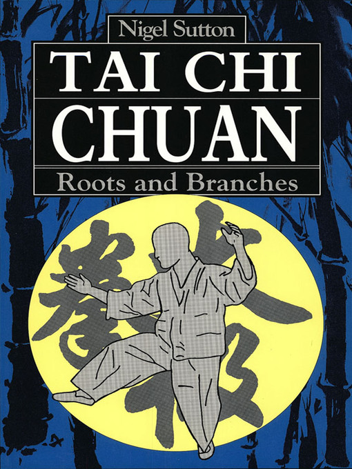 Title details for Tai Chi Chuan Roots & Branches by Nigel Sutton - Available